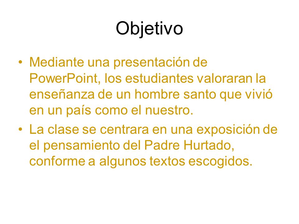 Objetivo Mediante una presentación de PowerPoint, los estudiantes valoraran la enseñanza de un hombre santo que vivió en un país como el nuestro.