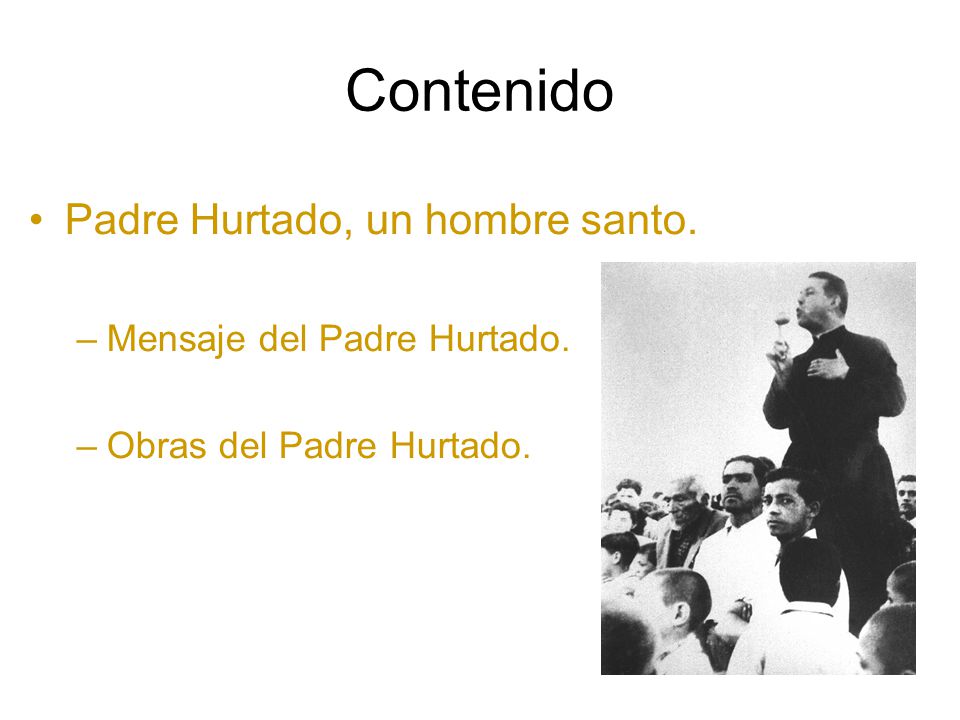 Contenido Padre Hurtado, un hombre santo. Mensaje del Padre Hurtado.