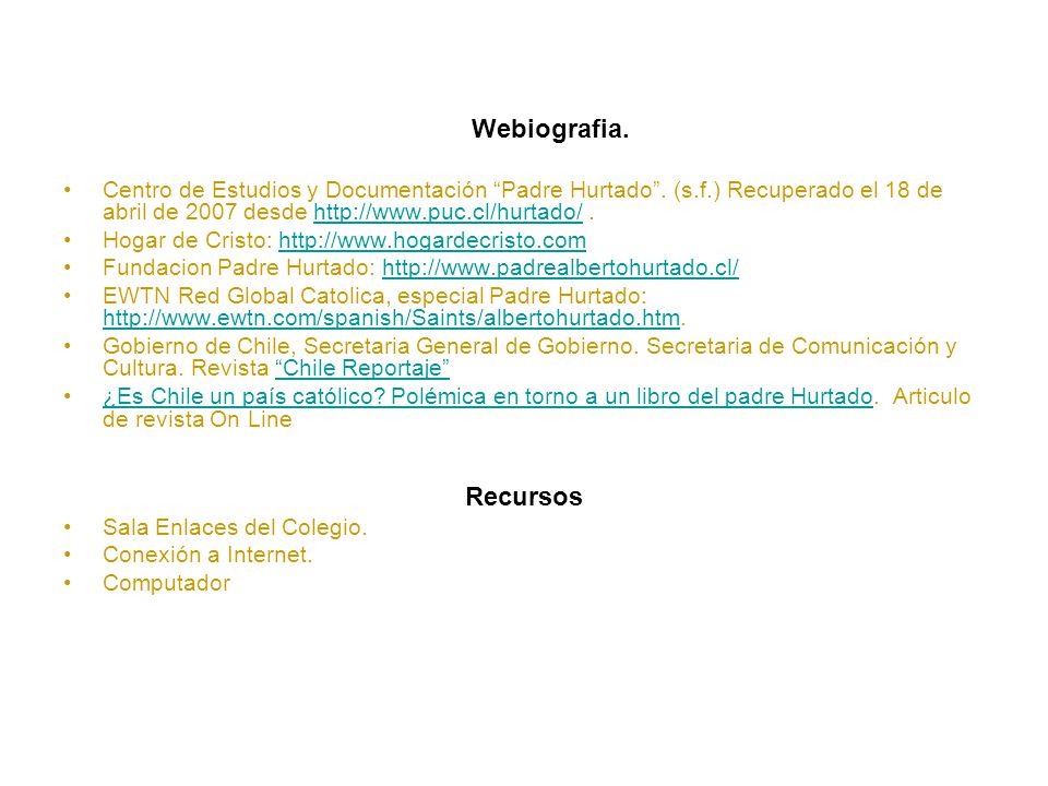 Webiografia. Centro de Estudios y Documentación Padre Hurtado . (s.f.) Recuperado el 18 de abril de 2007 desde   .