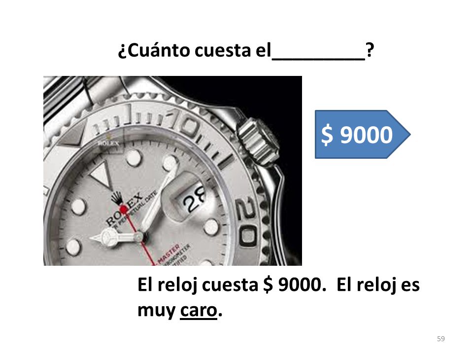 $ 9000 ¿Cuánto cuesta el_________ El reloj cuesta $ El reloj es