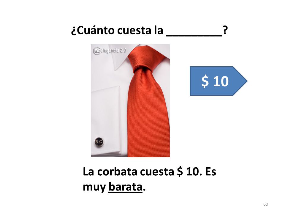 $ 10 ¿Cuánto cuesta la _________ La corbata cuesta $ 10. Es