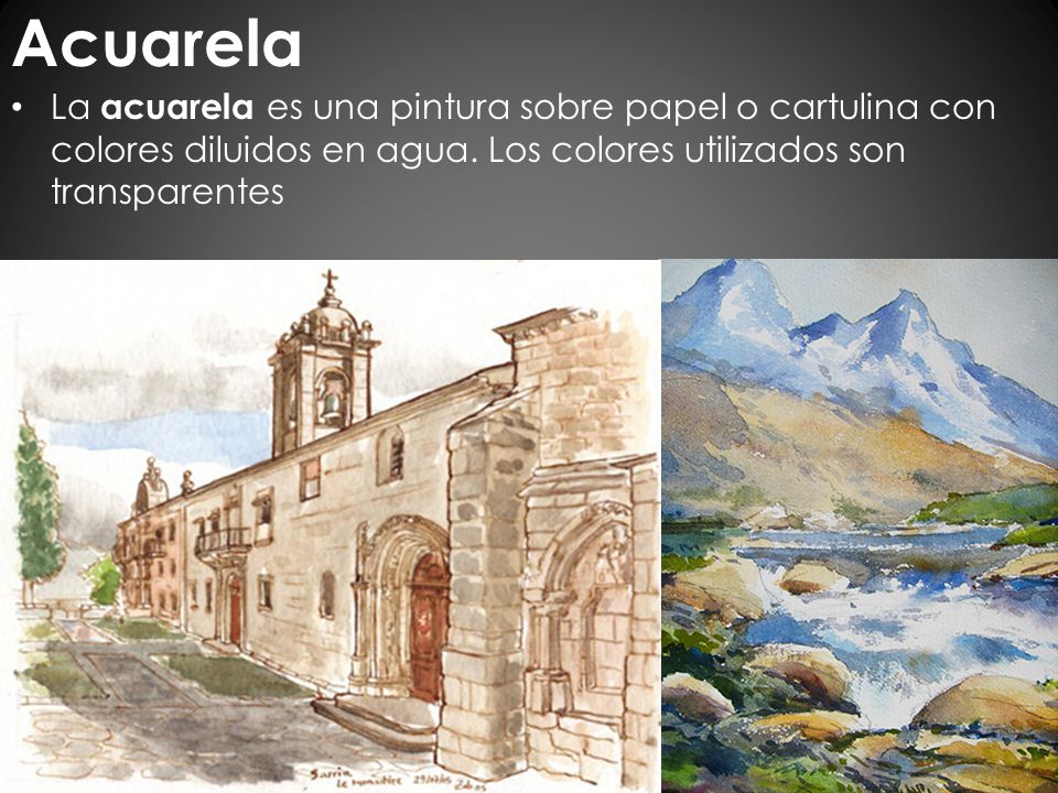 Acuarela La acuarela es una pintura sobre papel o cartulina con colores diluidos en agua.