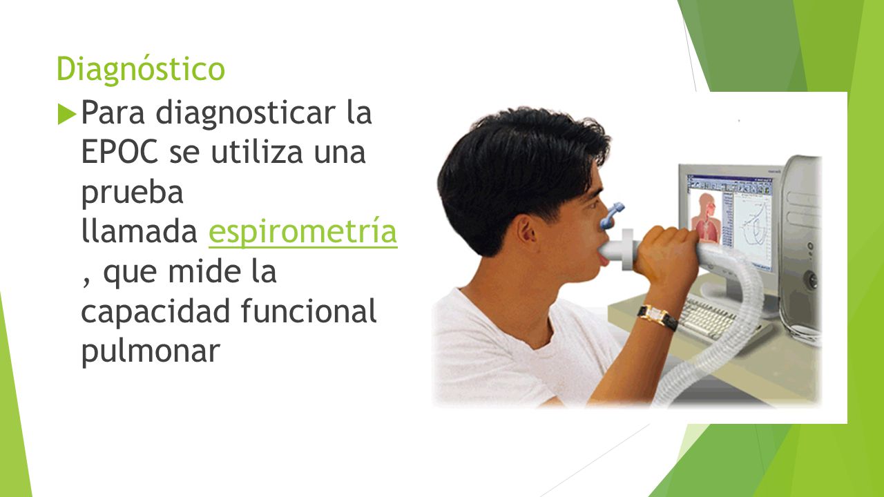 Diagnóstico Para diagnosticar la EPOC se utiliza una prueba llamada espirometría , que mide la capacidad funcional pulmonar.