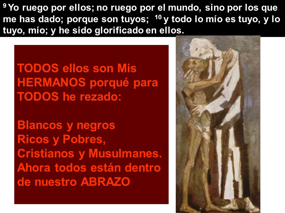 TODOS ellos son Mis HERMANOS porqué para TODOS he rezado: