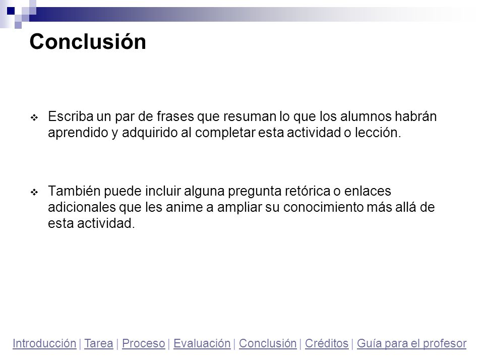 Conclusión Escriba un par de frases que resuman lo que los alumnos habrán aprendido y adquirido al completar esta actividad o lección.