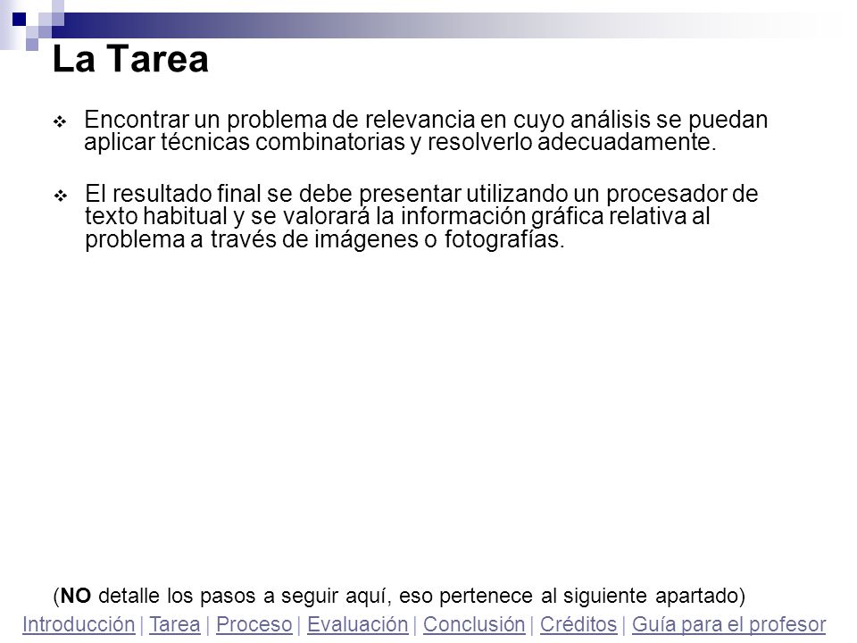 La Tarea Encontrar un problema de relevancia en cuyo análisis se puedan aplicar técnicas combinatorias y resolverlo adecuadamente.