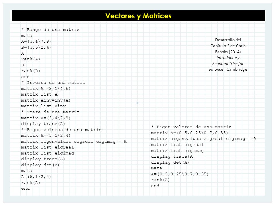Vectores y Matrices * Rango de una matriz mata A=(3,4\7,9) B=(3,6\2,4)