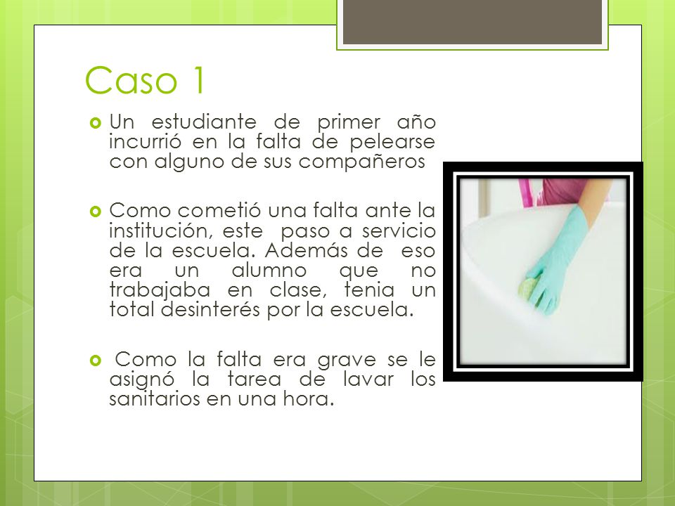 Caso 1 Un estudiante de primer año incurrió en la falta de pelearse con alguno de sus compañeros.