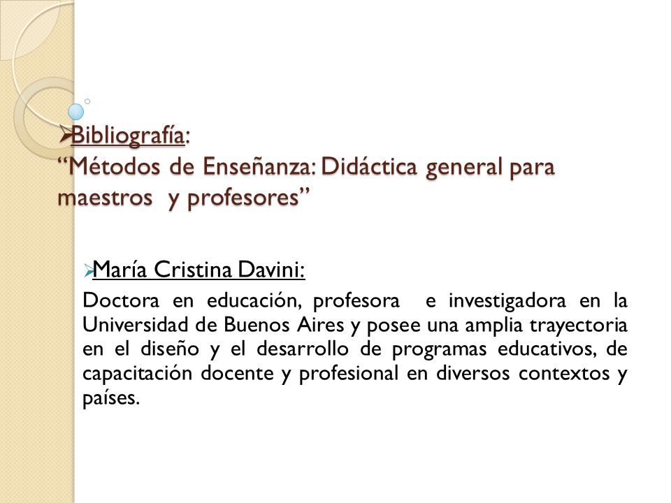 Bibliografía: Métodos de Enseñanza: Didáctica general para maestros y profesores