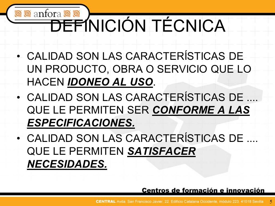 DEFINICIÓN TÉCNICA CALIDAD SON LAS CARACTERÍSTICAS DE UN PRODUCTO, OBRA O SERVICIO QUE LO HACEN IDONEO AL USO.