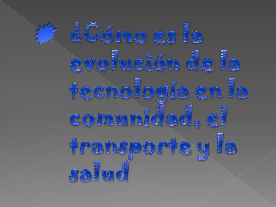 ¿Cómo es la evolución de la tecnología en la comunidad, el transporte y la salud