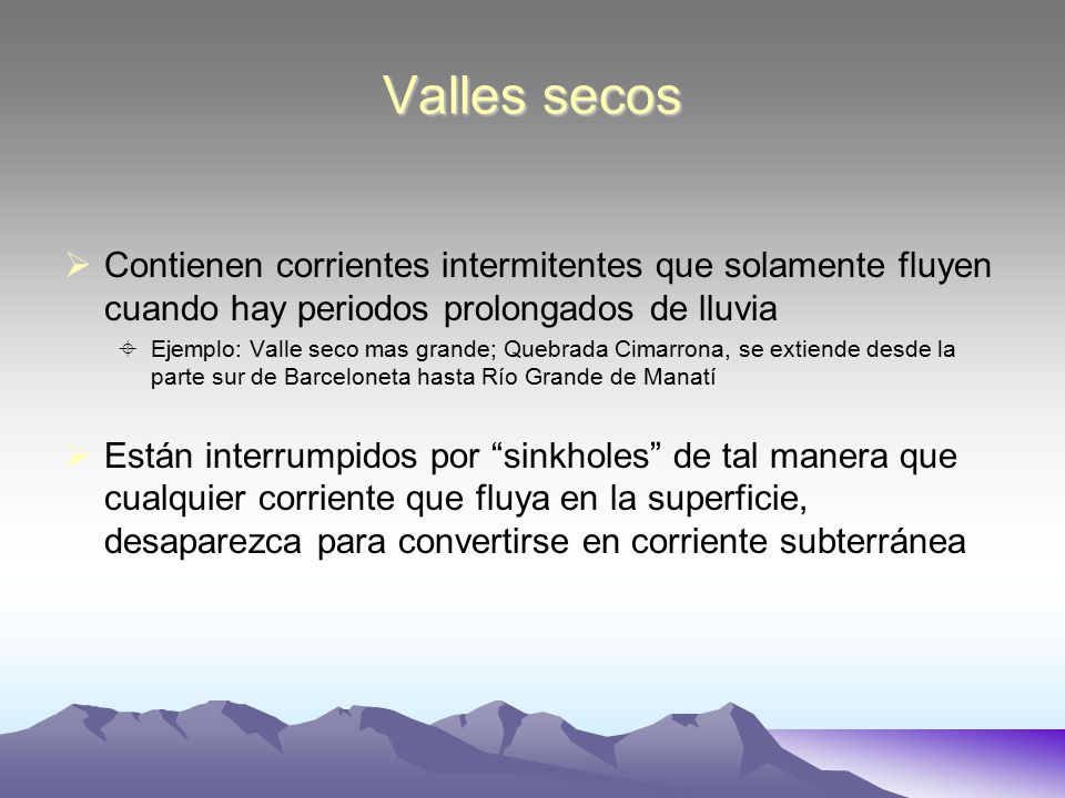 Valles secos Contienen corrientes intermitentes que solamente fluyen cuando hay periodos prolongados de lluvia.