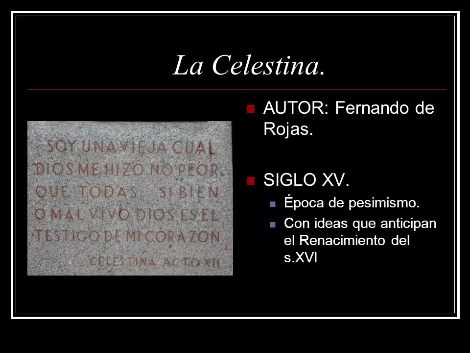 La Celestina. AUTOR: Fernando de Rojas. SIGLO XV. Época de pesimismo.