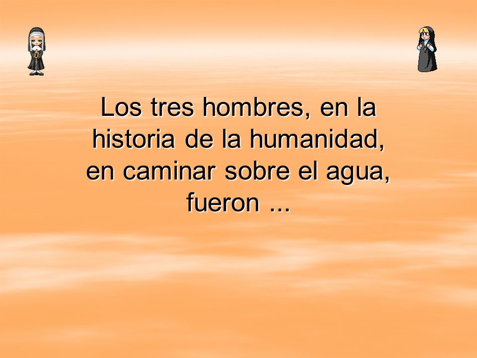 Los tres hombres, en la historia de la humanidad, en caminar sobre el agua, fueron ...