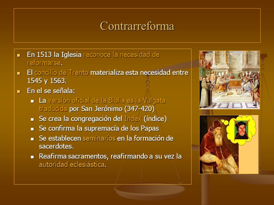 Contrarreforma En 1513 la Iglesia reconoce la necesidad de reformarse.