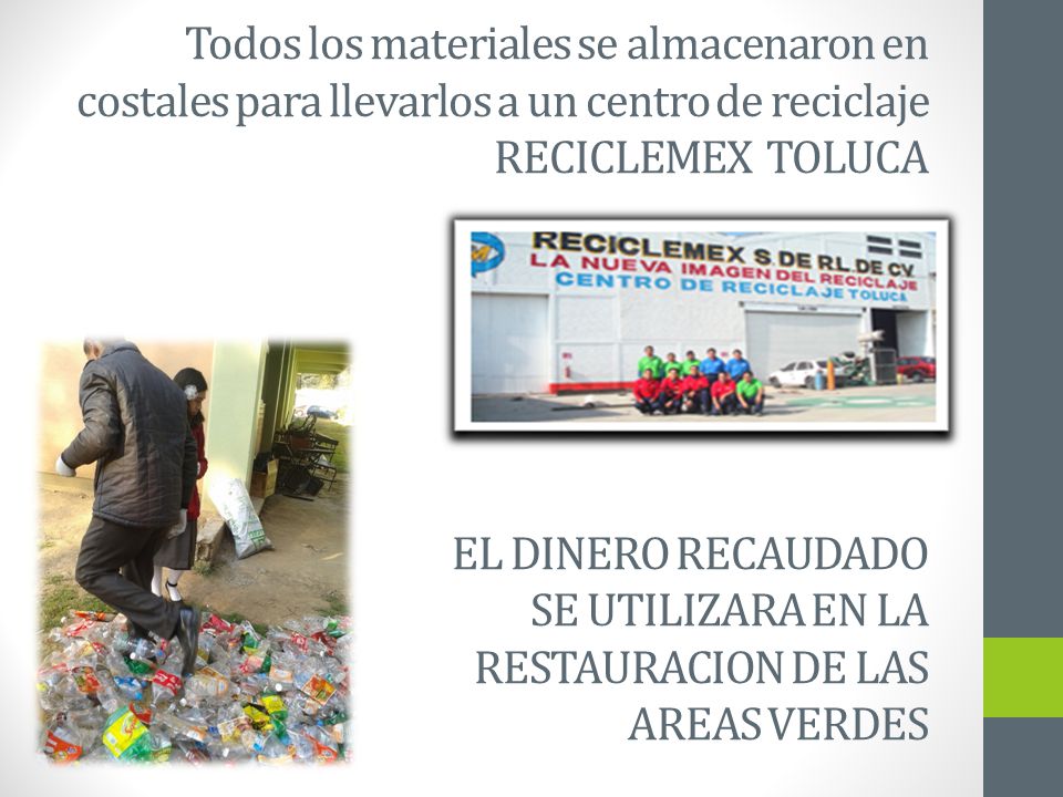 Todos los materiales se almacenaron en costales para llevarlos a un centro de reciclaje RECICLEMEX TOLUCA EL DINERO RECAUDADO SE UTILIZARA EN LA RESTAURACION DE LAS AREAS VERDES