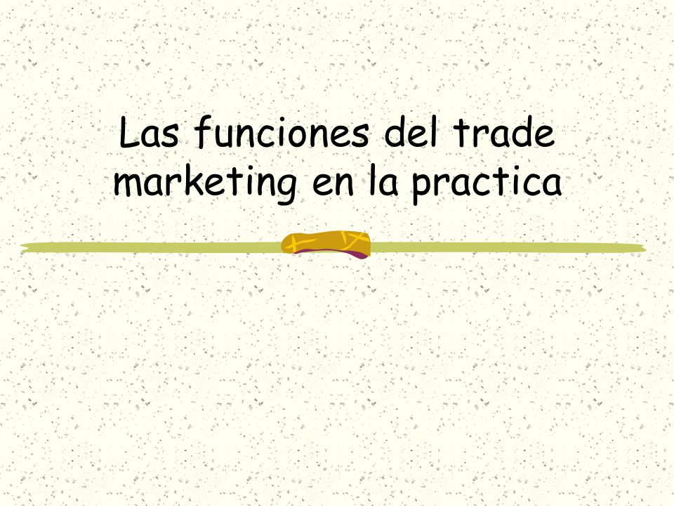 Las funciones del trade marketing en la practica