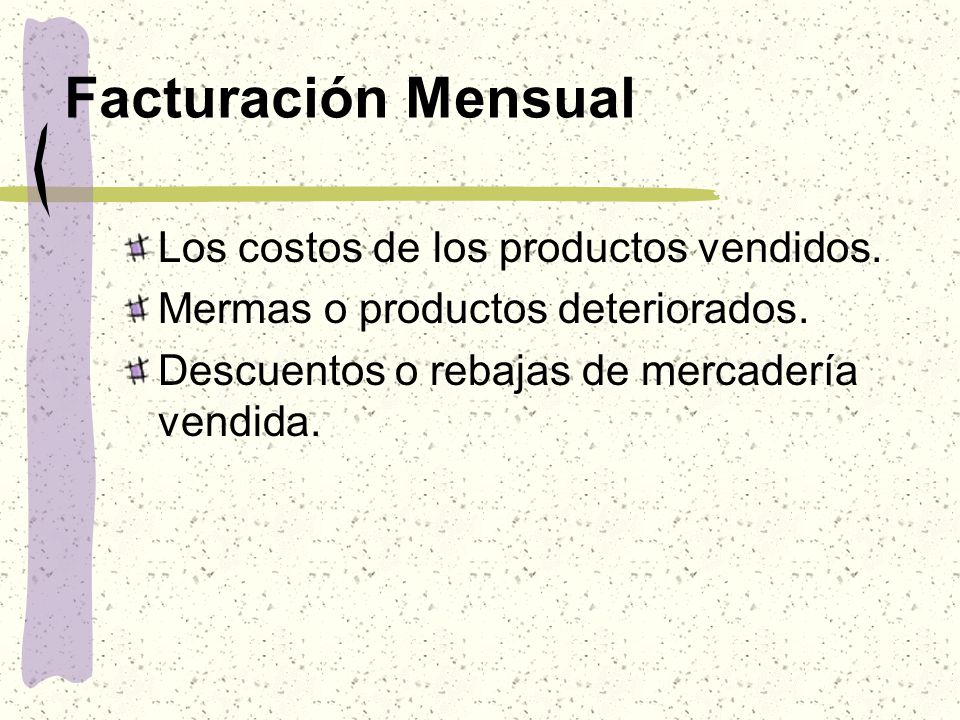 Facturación Mensual Los costos de los productos vendidos.