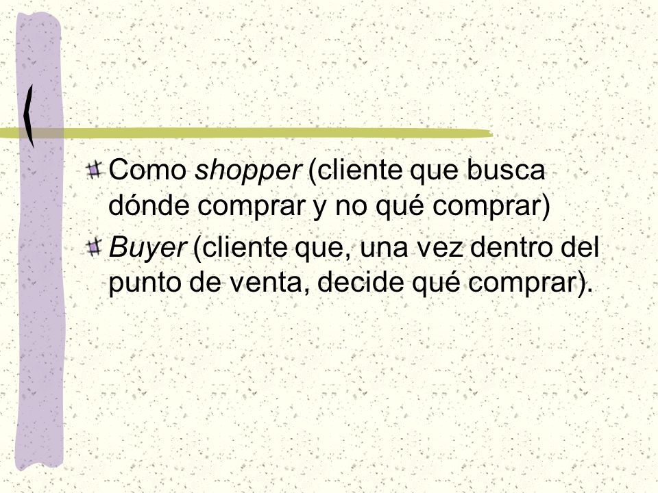 Como shopper (cliente que busca dónde comprar y no qué comprar)