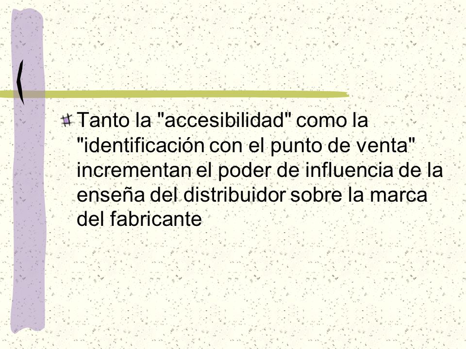 Tanto la accesibilidad como la identificación con el punto de venta incrementan el poder de influencia de la enseña del distribuidor sobre la marca del fabricante