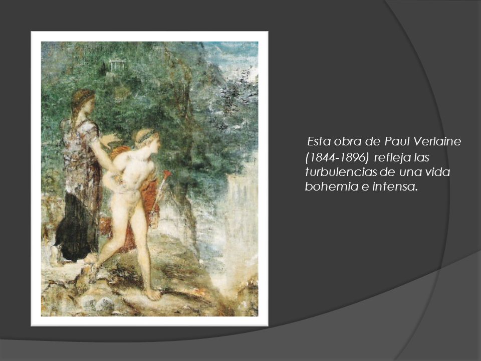 Esta obra de Paul Verlaine ( ) refleja las turbulencias de una vida bohemia e intensa.