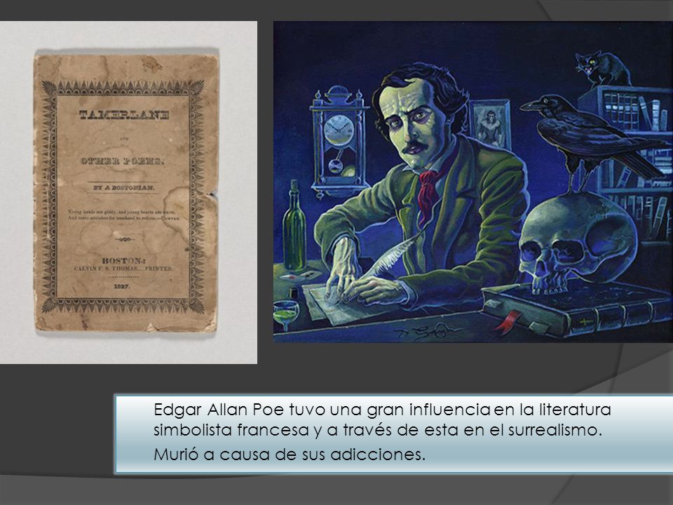 Edgar Allan Poe tuvo una gran influencia en la literatura simbolista francesa y a través de esta en el surrealismo.