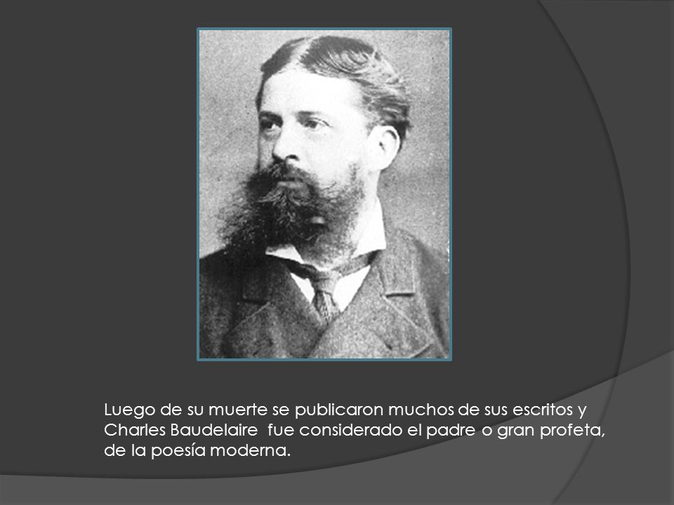 Luego de su muerte se publicaron muchos de sus escritos y Charles Baudelaire fue considerado el padre o gran profeta, de la poesía moderna.