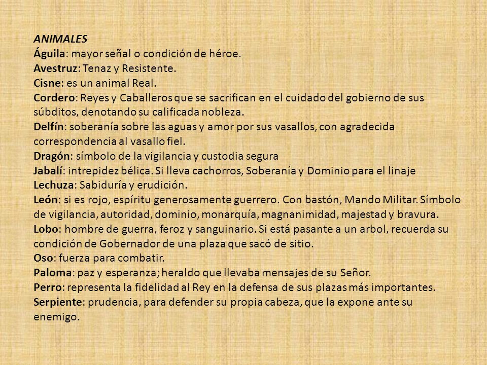 ANIMALES Águila: mayor señal o condición de héroe. Avestruz: Tenaz y Resistente. Cisne: es un animal Real.