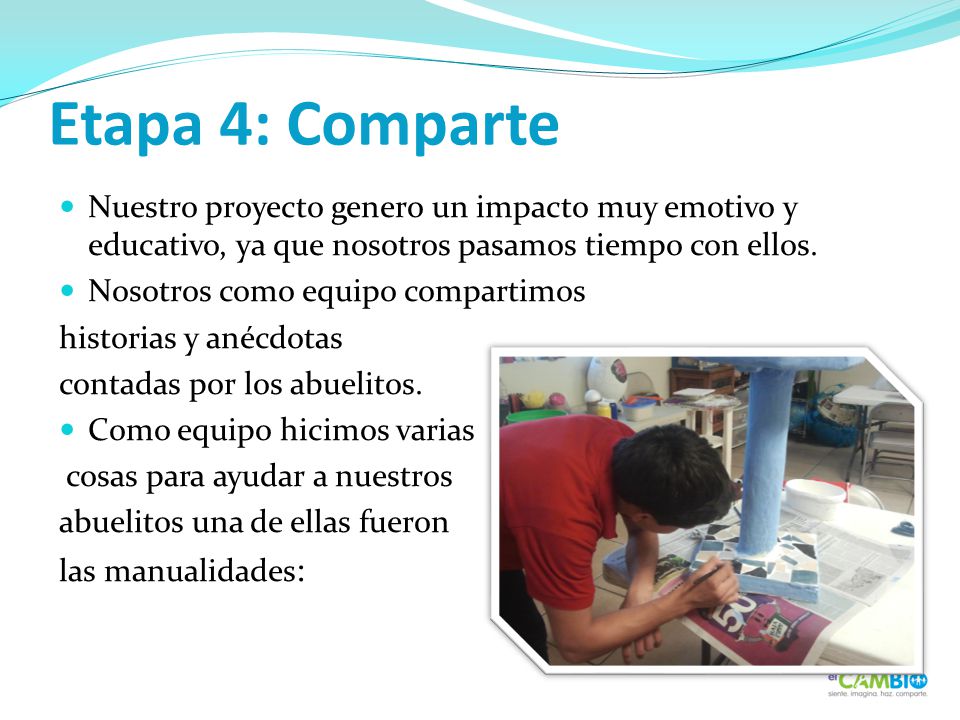 Etapa 4: Comparte Nuestro proyecto genero un impacto muy emotivo y educativo, ya que nosotros pasamos tiempo con ellos.