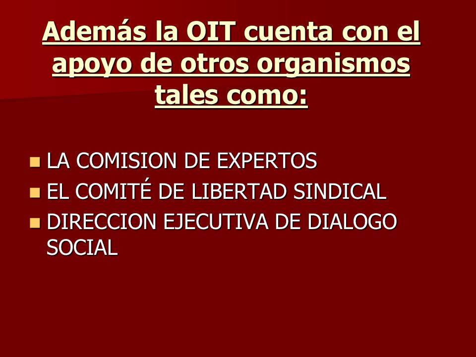 Además la OIT cuenta con el apoyo de otros organismos tales como: