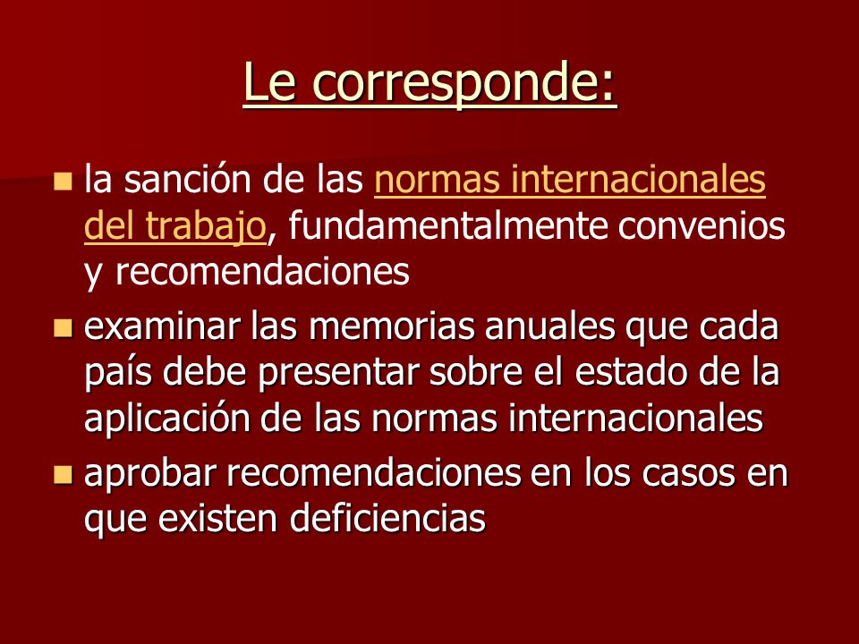 Le corresponde: la sanción de las normas internacionales del trabajo, fundamentalmente convenios y recomendaciones.