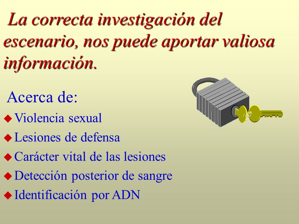 La correcta investigación del escenario, nos puede aportar valiosa información.