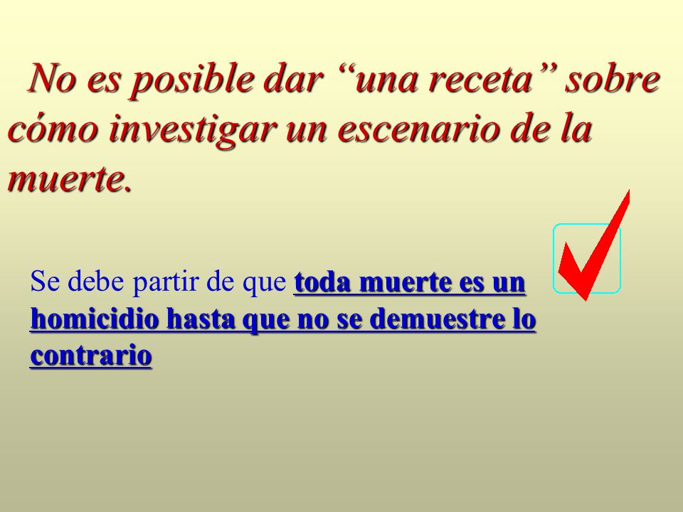 No es posible dar una receta sobre cómo investigar un escenario de la muerte.