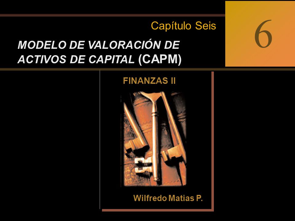 6 Capítulo Seis MODELO DE VALORACIÓN DE ACTIVOS DE CAPITAL (CAPM)