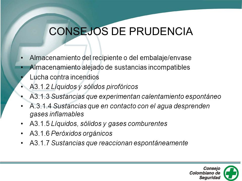 CONSEJOS DE PRUDENCIA Almacenamiento del recipiente o del embalaje/envase. Almacenamiento alejado de sustancias incompatibles.