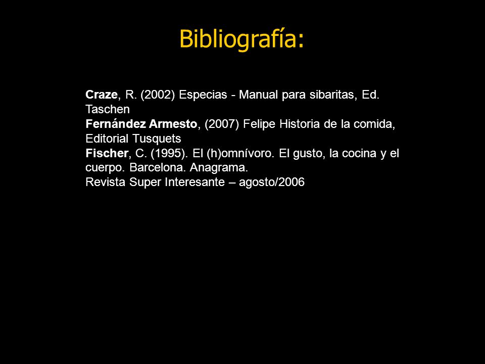 Bibliografía: Craze, R. (2002) Especias - Manual para sibaritas, Ed. Taschen.