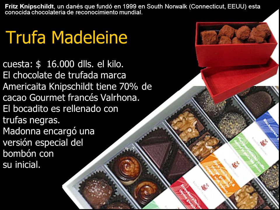Fritz Knipschildt, un danés que fundó en 1999 en South Norwalk (Connecticut, EEUU) esta conocida chocolateria de reconocimiento mundial.