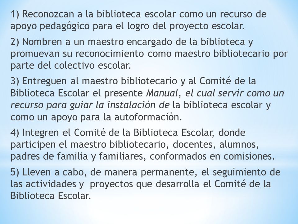 1) Reconozcan a la biblioteca escolar como un recurso de apoyo pedagógico para el logro del proyecto escolar.