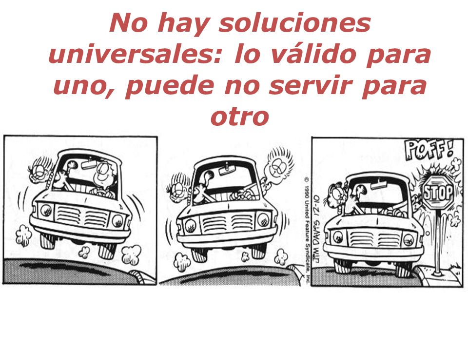No hay soluciones universales: lo válido para uno, puede no servir para otro