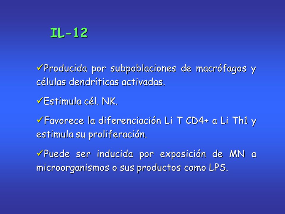 IL-12 Producida por subpoblaciones de macrófagos y células dendríticas activadas. Estimula cél. NK.