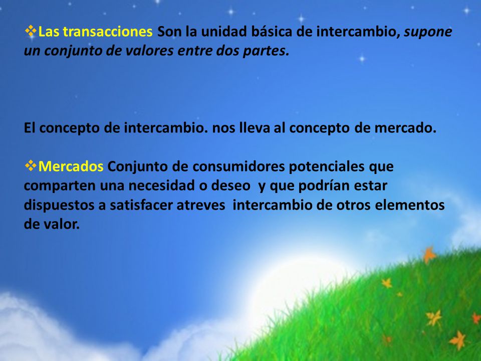 Las transacciones Son la unidad básica de intercambio, supone un conjunto de valores entre dos partes.