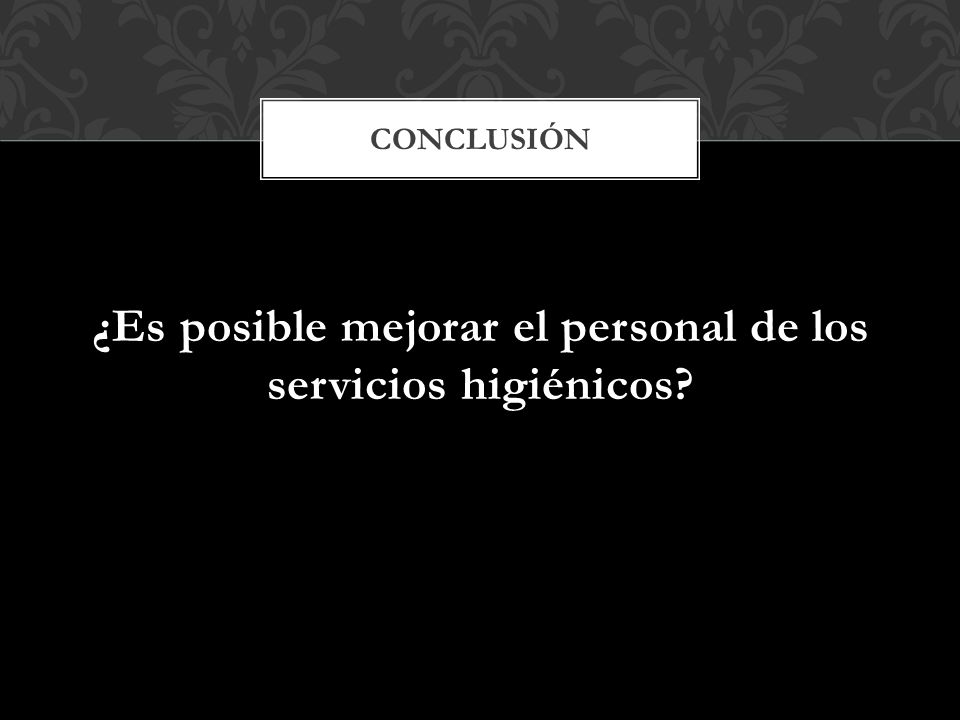 ¿Es posible mejorar el personal de los servicios higiénicos