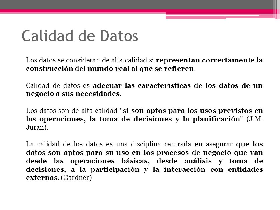 Calidad de Datos Los datos se consideran de alta calidad si representan correctamente la construcción del mundo real al que se refieren.