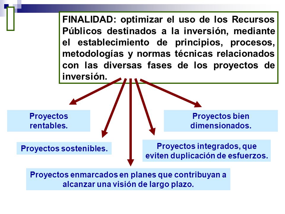 FINALIDAD: optimizar el uso de los Recursos Públicos destinados a la inversión, mediante el establecimiento de principios, procesos, metodologías y normas técnicas relacionados con las diversas fases de los proyectos de inversión.