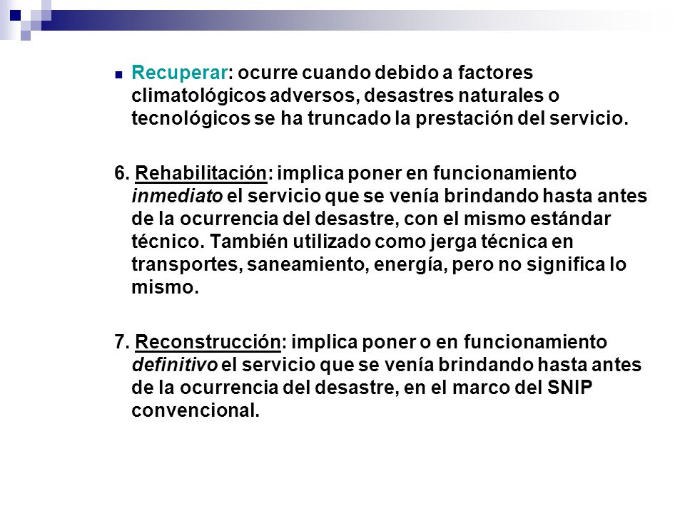 Recuperar: ocurre cuando debido a factores climatológicos adversos, desastres naturales o tecnológicos se ha truncado la prestación del servicio.