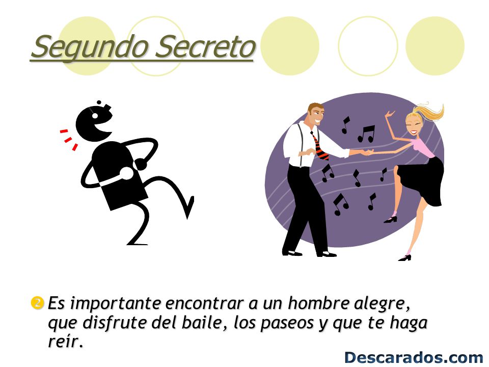 Segundo Secreto Es importante encontrar a un hombre alegre, que disfrute del baile, los paseos y que te haga reír.