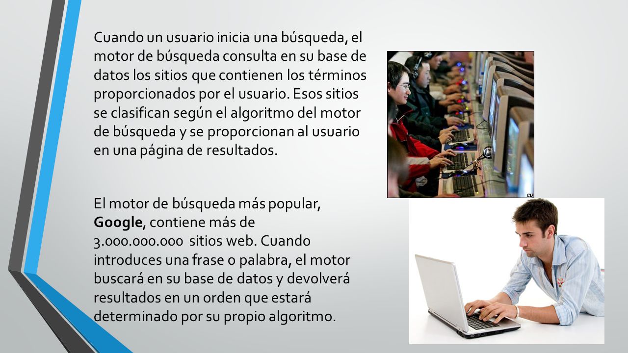 Cuando un usuario inicia una búsqueda, el motor de búsqueda consulta en su base de datos los sitios que contienen los términos proporcionados por el usuario.