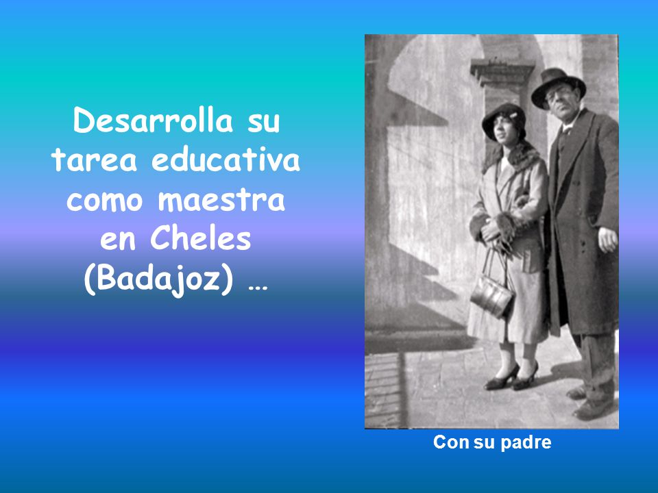 Desarrolla su tarea educativa como maestra en Cheles (Badajoz) …