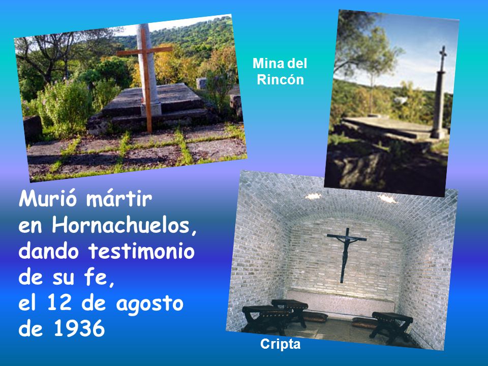 Mina del Rincón Murió mártir en Hornachuelos, dando testimonio de su fe, el 12 de agosto de