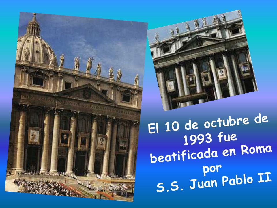 El 10 de octubre de 1993 fue beatificada en Roma por S. S